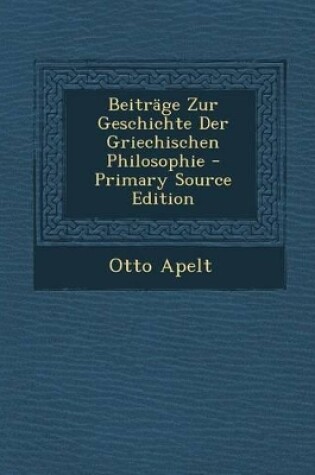 Cover of Beitrage Zur Geschichte Der Griechischen Philosophie - Primary Source Edition