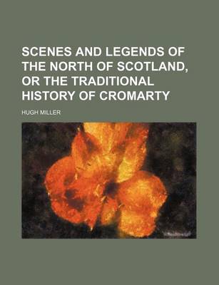 Book cover for Scenes and Legends of the North of Scotland, or the Traditional History of Cromarty