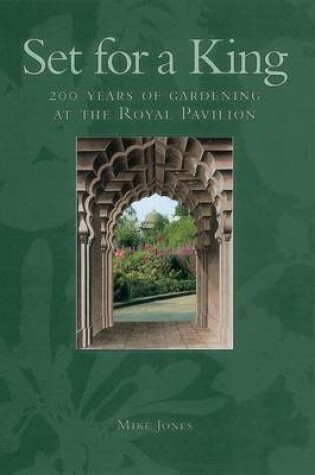 Cover of Set for a King: 200 Years of Gardening at the Royal Pavilion