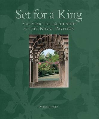 Book cover for Set for a King: 200 Years of Gardening at the Royal Pavilion