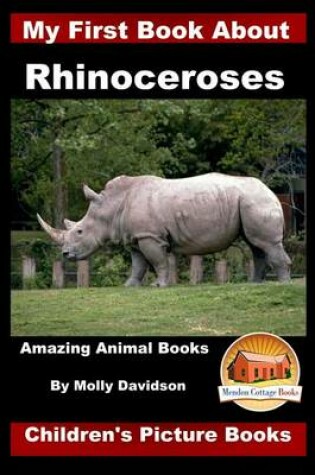 Cover of My First Book about Rhinoceroses - Amazing Animal Books - Children's Picture Books