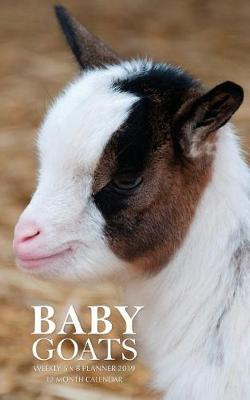 Book cover for Baby Goats Weekly 5 x 8 Planner 2019