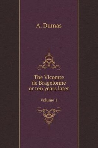 Cover of The Vicomte de Bragelonne or ten years later. Volume 1