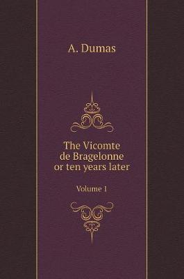 Book cover for The Vicomte de Bragelonne or ten years later. Volume 1