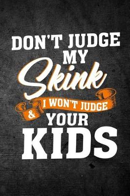 Book cover for Don't Judge My Skink & I Won't Judge Your Kids