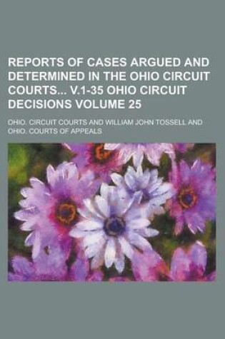 Cover of Reports of Cases Argued and Determined in the Ohio Circuit Courts V.1-35 Ohio Circuit Decisions Volume 25