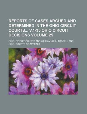 Book cover for Reports of Cases Argued and Determined in the Ohio Circuit Courts V.1-35 Ohio Circuit Decisions Volume 25