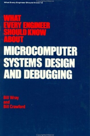 Cover of What Every Engineer Should Know about Microcomputer Systems Design and Debugging