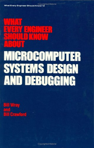 Cover of What Every Engineer Should Know about Microcomputer Systems Design and Debugging