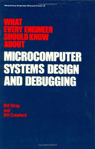 Book cover for What Every Engineer Should Know about Microcomputer Systems Design and Debugging