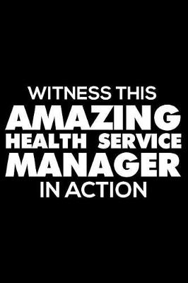 Book cover for Witness This Amazing Health Service Manager in Action