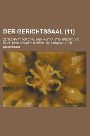 Cover of Der Gerichtssaal; Zeitschrift Fur Zivil- Und Militar-Strafrecht Und Strafprozess-Recht Sowie Die Erganzenden Disziplinen (11)