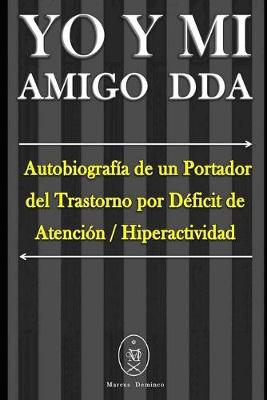 Book cover for YO Y MI Amigo DDA - Autobiografía de un Portador del Trastorno por Déficit de Atención / Hiperactividad