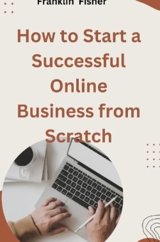 Cover of How to Start a Successful Online Business from Scratch