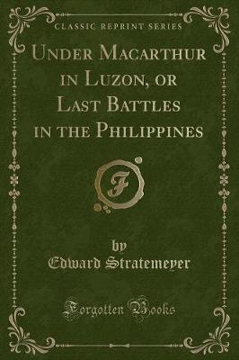 Book cover for Under MacArthur in Luzon, or Last Battles in the Philippines (Classic Reprint)