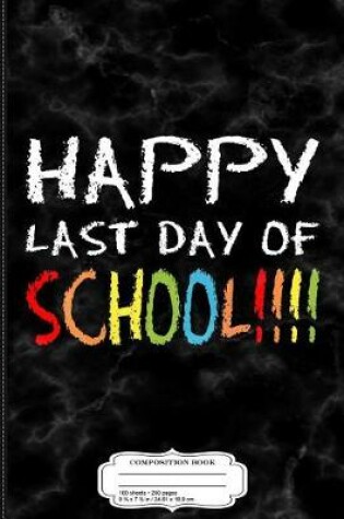 Cover of Happy Last Day of School Composition Notebook