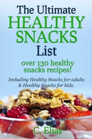 Cover of The Ultimate Healthy Snack List including Healthy Snacks for Adults & Healthy Snacks for Kids