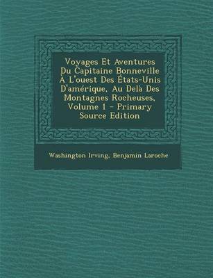 Book cover for Voyages Et Aventures Du Capitaine Bonneville A L'Ouest Des Etats-Unis D'Amerique, Au Dela Des Montagnes Rocheuses, Volume 1