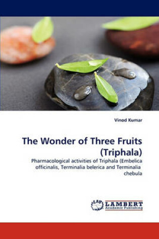 Cover of The Wonder of Three Fruits (Triphala)