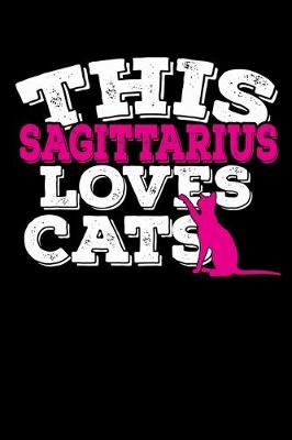 Book cover for This Sagittarius Loves Cats Notebook