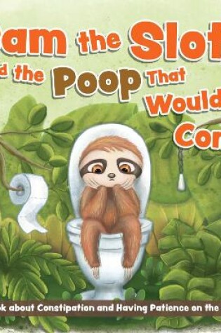 Cover of Sam the Sloth and the Poop that Wouldn't Come