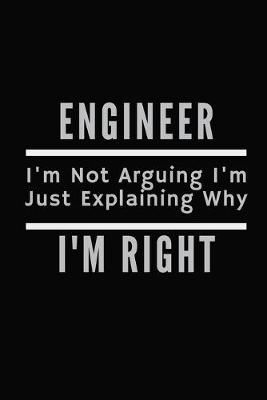 Book cover for Engineer Im Not Arguing Im Just Explaining Why Im Right