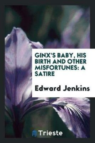 Cover of Ginx's Baby, His Birth and Other Misfortunes