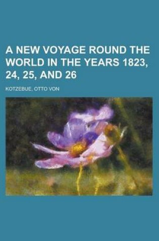 Cover of A New Voyage Round the World in the Years 1823, 24, 25, and 26 Volume 1