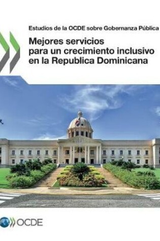 Cover of Estudios de la OCDE sobre Gobernanza Publica Mejores servicios para un crecimiento inclusivo en la Republica Dominicana