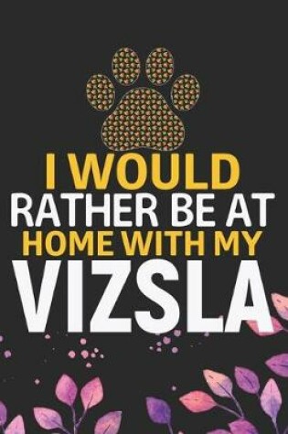 Cover of I Would Rather Be at Home with My Vizsla