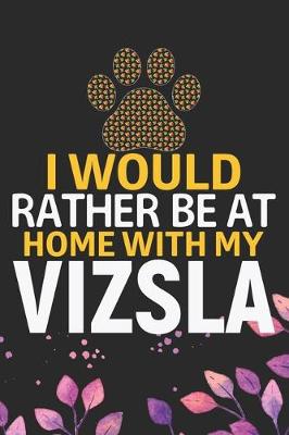 Book cover for I Would Rather Be at Home with My Vizsla