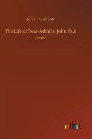 Cover of The Life of Rear-Admiral John Paul Jones