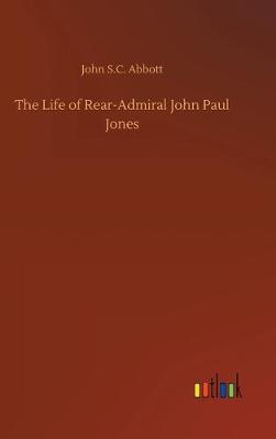 Book cover for The Life of Rear-Admiral John Paul Jones