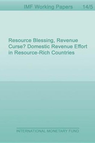 Cover of Resource Blessing, Revenue Curse? Domestic Revenue Effort in Resource-Rich Countries