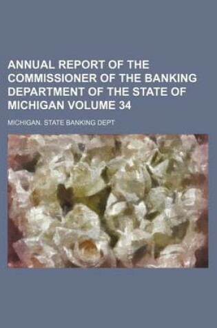 Cover of Annual Report of the Commissioner of the Banking Department of the State of Michigan Volume 34