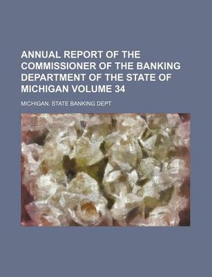 Book cover for Annual Report of the Commissioner of the Banking Department of the State of Michigan Volume 34