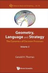 Book cover for Geometry, Language And Strategy: The Dynamics Of Decision Processes - Volume 2