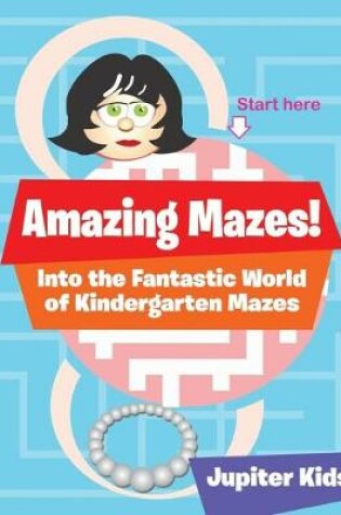 Cover of Amazing Mazes! Into the Fantastic World of Kindergarten Mazes