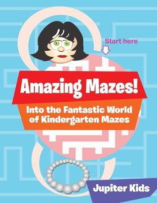 Book cover for Amazing Mazes! Into the Fantastic World of Kindergarten Mazes