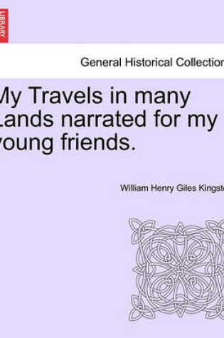 Cover of My Travels in Many Lands Narrated for My Young Friends.