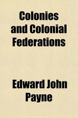 Cover of Colonies and Colonial Federations