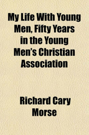 Cover of My Life with Young Men, Fifty Years in the Young Men's Christian Association