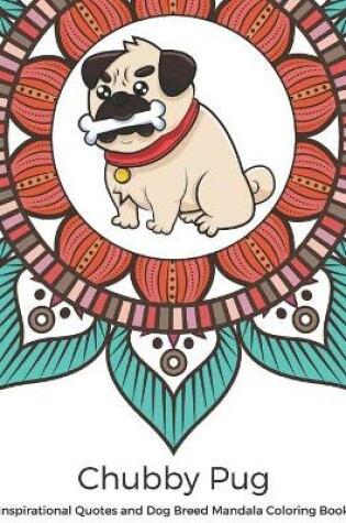 Cover of Chubby Pug Inspirational Quotes and Dog Breed Mandala Coloring Book