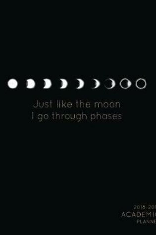 Cover of Just Like the Moon I Have Phases 2018-2019 Academic Planner