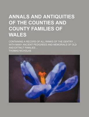 Book cover for Annals and Antiquities of the Counties and County Families of Wales; Containing a Record of All Ranks of the Gentry with Many Ancient Pedigrees and Memorials of Old and Extinct Families