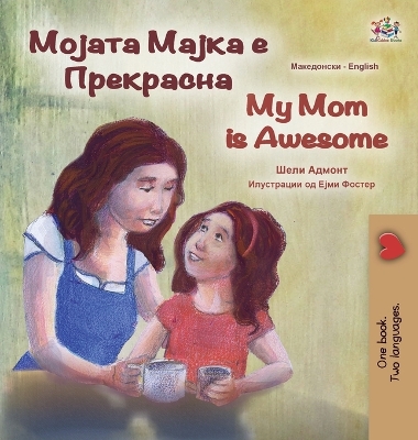 Book cover for My Mom is Awesome (Macedonian English Bilingual Book for Kids)