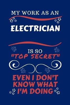 Book cover for My Work As An Electrician Is So Top Secret Even I Don't Know What I'm Doing