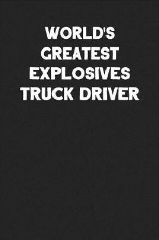 Cover of World's Greatest Explosives Truck Driver