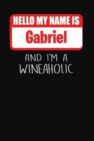 Cover of Hello My Name is Gabriel And I'm A Wineaholic