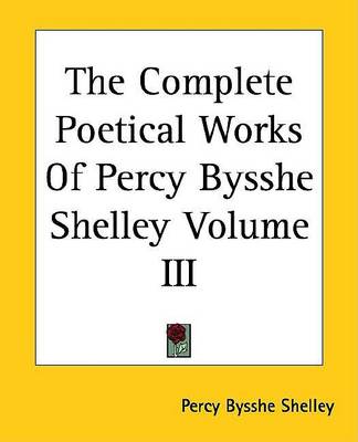 Book cover for The Complete Poetical Works of Percy Bysshe Shelley Volume III